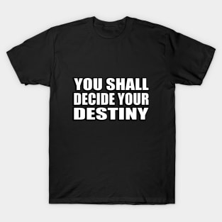 You shall decide your destiny T-Shirt